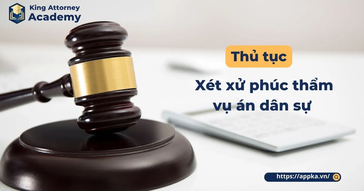 THỦ TỤC XÉT XỬ PHÚC THẨM VỤ ÁN DÂN SỰ